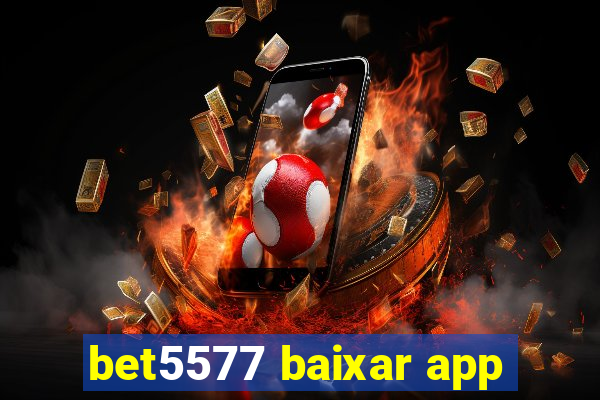 bet5577 baixar app